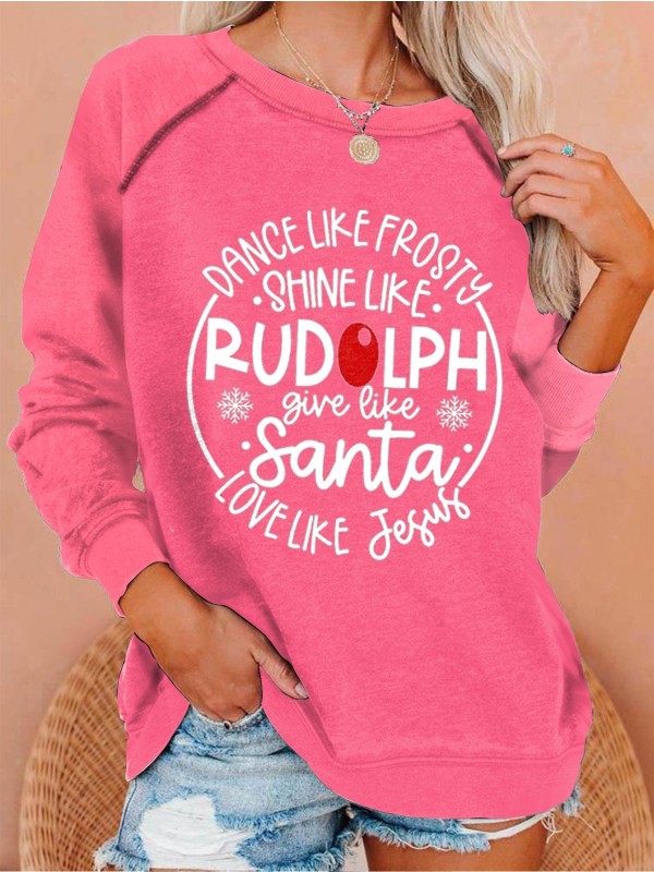 Women's Dance Like Frosty, Shine Like Rudolph, Give Like Santa Love Like Jesus Print Sweatshirt